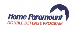 HOME PARAMOUNT DOUBLE DEFENSE PROGRAM