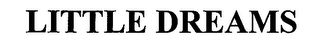 LITTLE DREAMS