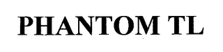 PHANTOM TL