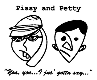 PISSY AND PETTY "YEA, YEA. I JUS' GOTTA SAY..."