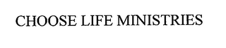 CHOOSE LIFE MINISTRIES