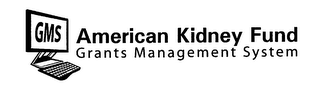 GMS AMERICAN KIDNEY FUND GRANTS MANAGEMENT SYSTEM