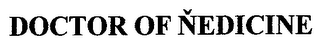 DOCTOR OF NEDICINE