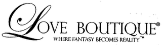 LOVE BOUTIQUE WHERE FANTASY BECOMES REALITY