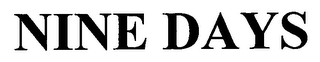 NINE DAYS