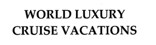 WORLD LUXURY CRUISE VACATIONS