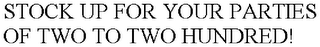 STOCK UP FOR YOUR PARTIES OF TWO TO TWO HUNDRED!