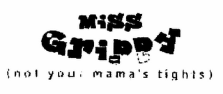 LITTLE MISS GRIPPY (NOT YOUR MAMA'S TIGHTS)