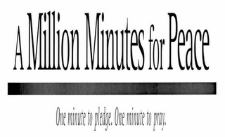 A MILLION MINUTES FOR PEACE ONE MINUTE TO PLEDGE. ONE MINUTE TO PRAY.