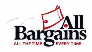 ALL BARGAINS ALL THE TIME EVERY TIME