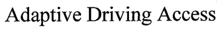 ADAPTIVE DRIVING ACCESS
