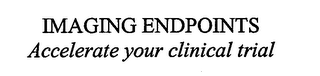 IMAGING ENDPOINTS ACCELERATE YOUR CLINICAL TRIAL