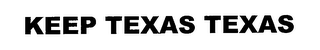 KEEP TEXAS TEXAS