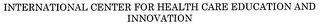 INTERNATIONAL CENTER FOR HEALTH CARE EDUCATION AND INNOVATION