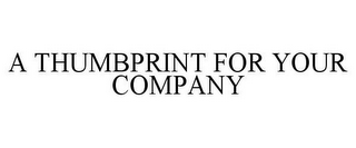 A THUMBPRINT FOR YOUR COMPANY