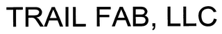 TRAIL FAB, LLC