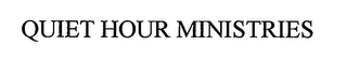 QUIET HOUR MINISTRIES
