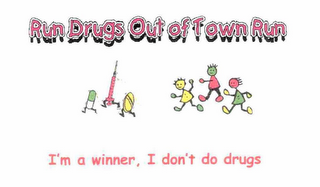 RUN DRUGS OUT OF TOWN RUN I'M A WINNER, I DON'T DO DRUGS