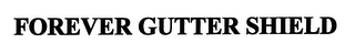 FOREVER GUTTER SHIELD