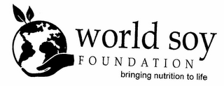 WORLD SOY FOUNDATION BRINGING NUTRITION TO LIFE