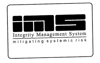 IMS INTEGRITY MANAGEMENT SYSTEM MITIGATING SYSTEMIC RISK