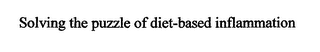 SOLVING THE PUZZLE OF DIET-BASED INFLAMMATION