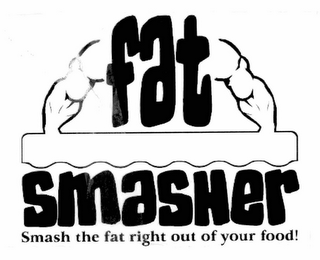 FAT SMASHER SMASH THE FAT RIGHT OUT OF YOUR FOOD!