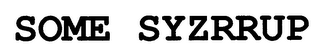 SOME SYZRRUP