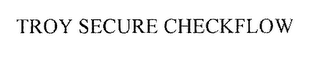 TROY SECURE CHECKFLOW