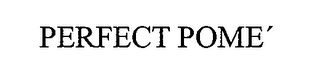 PERFECT POME'