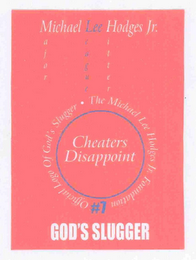 MICHAEL LEE HODGES JR. MAJOR LEAGUE HITTER THE MICHAEL LEE HODGES JR. FOUNDATION #7 OFFICIAL LOGO OF GOD'S SLUGGER GOD'S SLUGGER CHEATERS DISAPPOINT