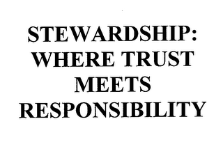 STEWARDSHIP: WHERE TRUST MEETS RESPONSIBILITY