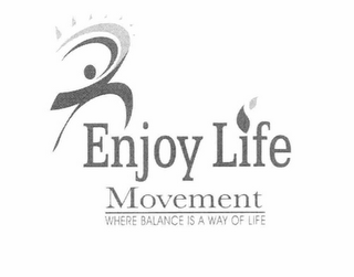 ENJOY LIFE MOVEMENT WHERE BALANCE IS A WAY OF LIFE