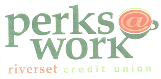 PERKS @ WORK RIVERSET CREDIT UNION