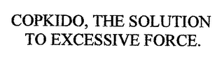 COPKIDO, THE SOLUTION TO EXCESSIVE FORCE.