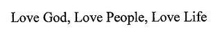 LOVE GOD, LOVE PEOPLE, LOVE LIFE