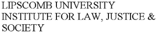 LIPSCOMB UNIVERSITY INSTITUTE FOR LAW, JUSTICE & SOCIETY