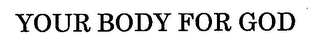 YOUR BODY FOR GOD