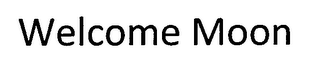 WELCOME MOON