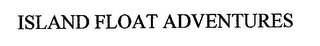 ISLAND FLOAT ADVENTURES