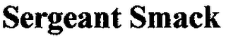 SERGEANT SMACK