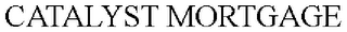 CATALYST MORTGAGE
