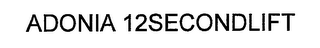 ADONIA 12SECONDLIFT