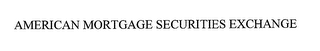 AMERICAN MORTGAGE SECURITIES EXCHANGE