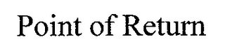POINT OF RETURN