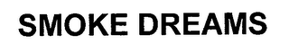 SMOKE DREAMS
