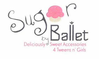 SUGAR BALLET BY DELICIOUSLY SWEET ACCESSORIES 4 TWEENS N' GIRLS