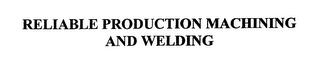 RELIABLE PRODUCTION MACHINING AND WELDING