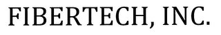 FIBERTECH, INC.