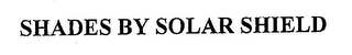 SHADES BY SOLAR SHIELD